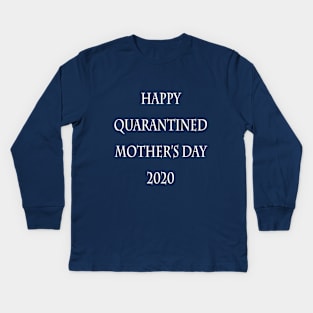 happy quarantined mothers day Kids Long Sleeve T-Shirt